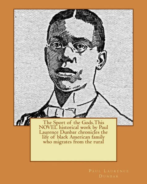 The Sport Of The Gods.This Novel Historical Work By Paul Laurence Dunbar Chronicles The Life Of Black American Family Who Migrates From The Rural