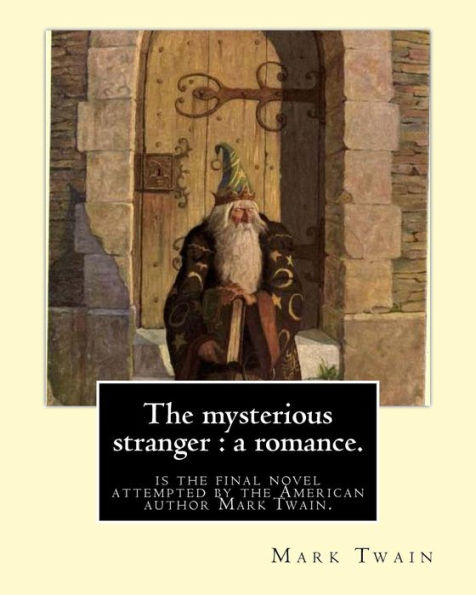The Mysterious Stranger : A Romance. By:Mark Twain, Illustrated By:N. C. Wyeth: The Mysterious Stranger Is The Final Novel Attempted By The American ... Was An American Artist And Illustrator.
