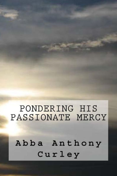 Pondering His Passionate Mercy (Mystical Poetry) (Volume 1)
