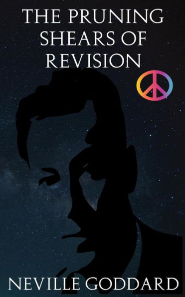 The Pruning Shears Of Revision: Or How To Edit Negative Thoughts Out Of Your Imagination!