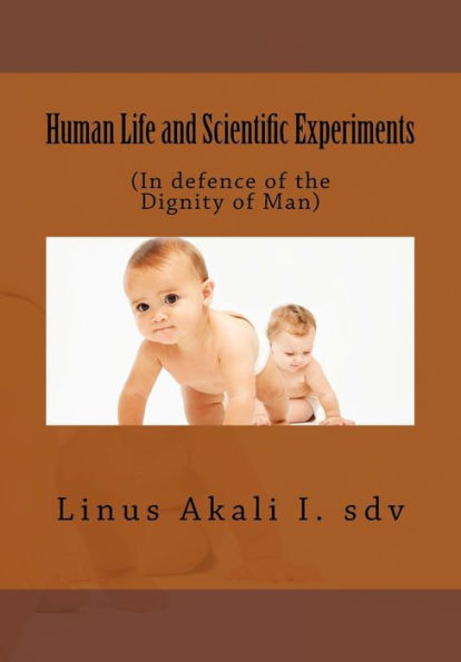 Human Life And Scientific Experiments: (In Defence Of The Dignity Of Man) (3)