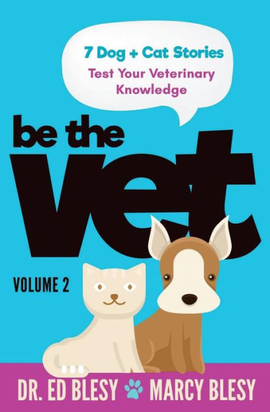 Be The Vet (7 Dog + Cat Stories: Test Your Veterinary Knowledge), Book 2