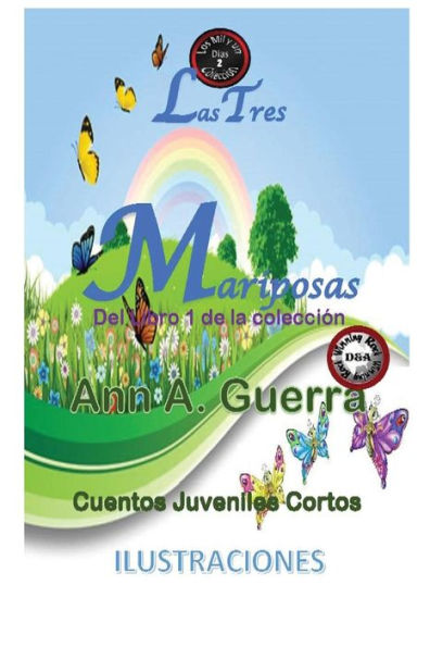 Las Tres Mariposas: Cuento No.2: Cuento No.2 De La Coleccion De Las Mil Y Un Dias: Cuentos Juveniles Cortos (Los Mil Y Un Dias: Cuentos Juveniles Cortos) (Spanish Edition)