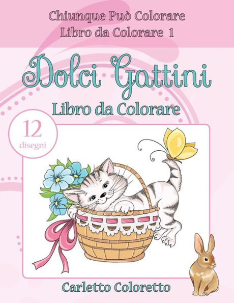 Dolci Gattini Libro Da Colorare: 12 Disegni (Chiunque Pu? Colorare Libro Da Colorare) (Italian Edition)
