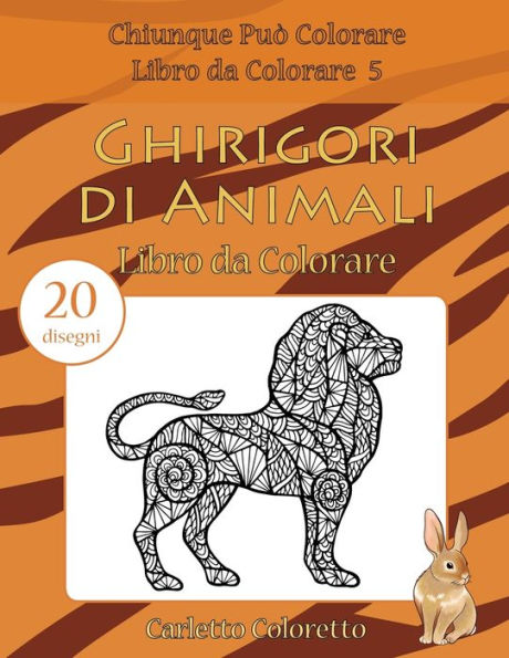 Ghirigori Di Animali Libro Da Colorare: 20 Disegni (Chiunque Pu? Colorare Libro Da Colorare) (Italian Edition)