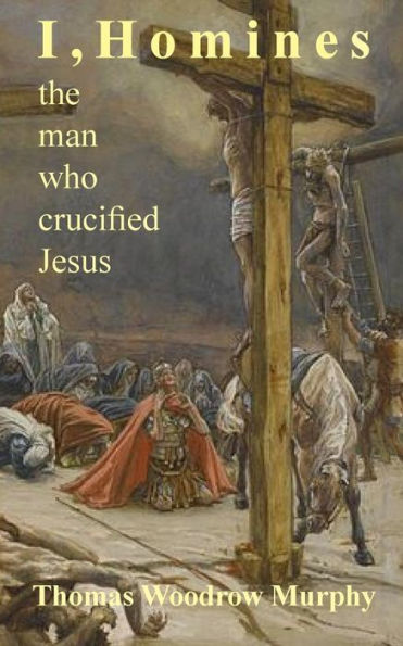 I, Homines: The Man Who Crucified Jesus