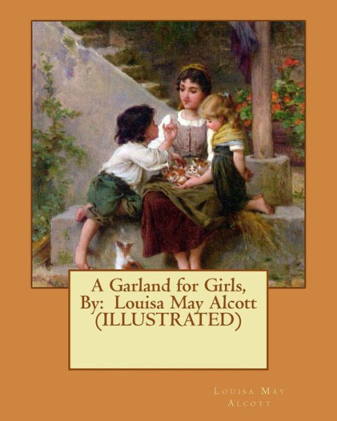 A Garland For Girls, By: Louisa May Alcott (Illustrated)