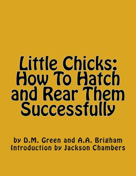 Little Chicks: How To Hatch And Rear Them Successfully