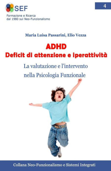 Adhd Deficit Di Attenzione E Iperattività: La Valutazione E L’Intervento Nella Psicologia Funzionale (Collana Neo-Funzionalismo E Sistemi Integrati) (Volume 4) (Italian Edition)