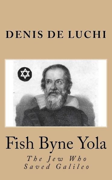 Fish Byne Yola: The Jew Who Saved Galileo