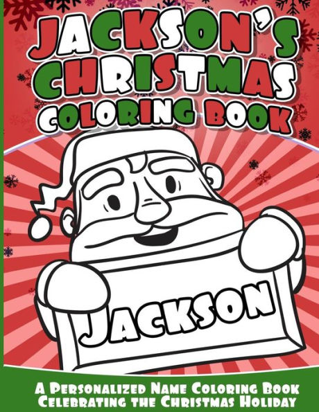 Jackson's Christmas Coloring Book: Personalized Name Coloring Book Celebrating The Christmas Holiday