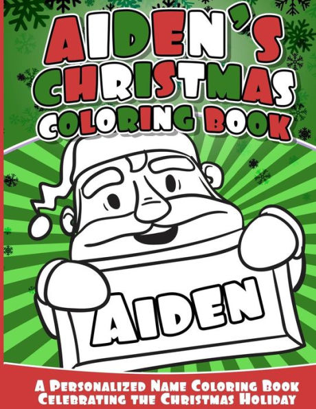 Aiden's Christmas Coloring Book: Personalized Name Coloring Book Celebrating The Christmas Holiday