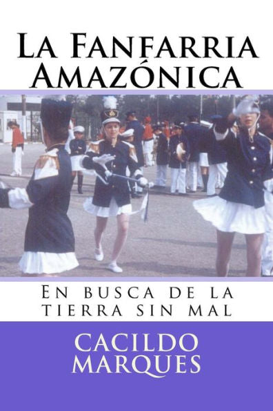 La Fanfarria Amazonica: En Busca De La Tierra Sin Mal (Spanish Edition)