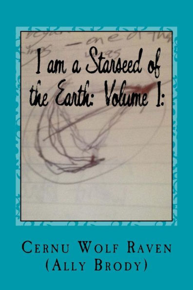 I Am A Starseed Of The Earth: Volume I:: My Energy-Based Universal Knowledge: Teaching How To Work With Energy And The Different Types Of Beings