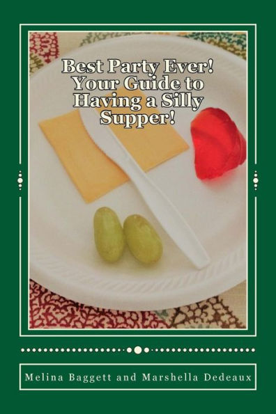 Best Party Ever! Your Guide To Having A Silly Supper!