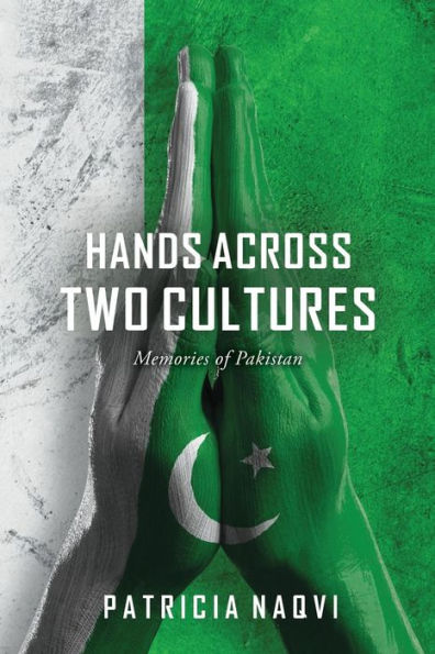 Hands Across Two Cultures: Memories Of Pakistan