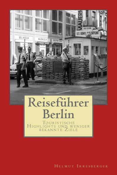 Reisefuhrer Berlin: Touristische Highlights Und Weniger Bekannte Ziele (German Edition)