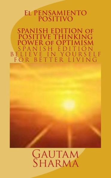 El Pensamiento Positivo: Cree En Ti Mismo Para Una Mejor Vida (Spanish Edition)