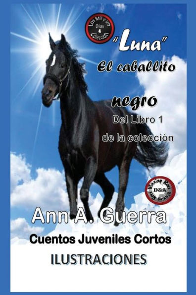 Luna, El Caballito Negro: Cuento No. 4: Cuento No. 4 De La Coleccion Los Mil Y Un Dias (Los Mil Y Un Dias: Cuentos Juveniles Cortos) (Spanish Edition)
