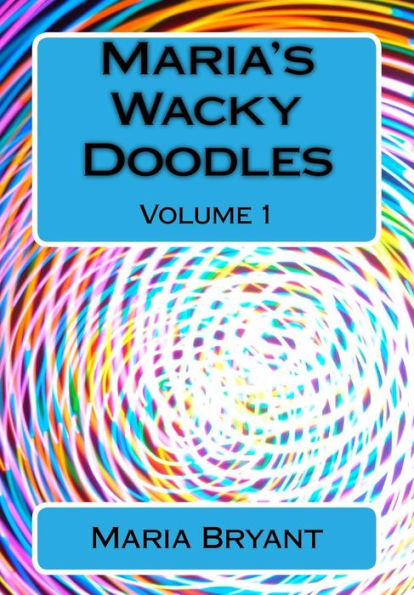 Maria's Wacky Doodles: Volume 2