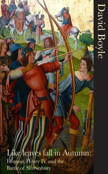 Like Leaves Fall In Autumn: Hotspur, Henry Iv And The Battle Of Shrewsbury