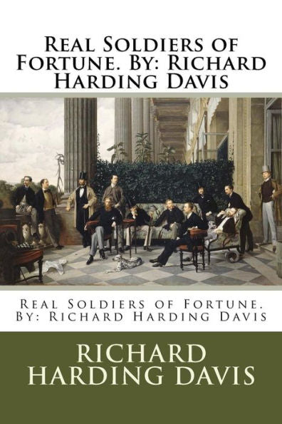 Real Soldiers Of Fortune. By: Richard Harding Davis
