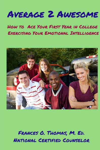 Average 2 Awesome: How To Ace Your 1St Year In College Exercising E. I.