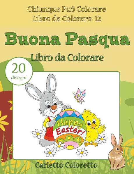 Buona Pasqua Libro Da Colorare: 20 Disegni (Chiunque Pu? Colorare Libro Da Colorare) (Italian Edition)