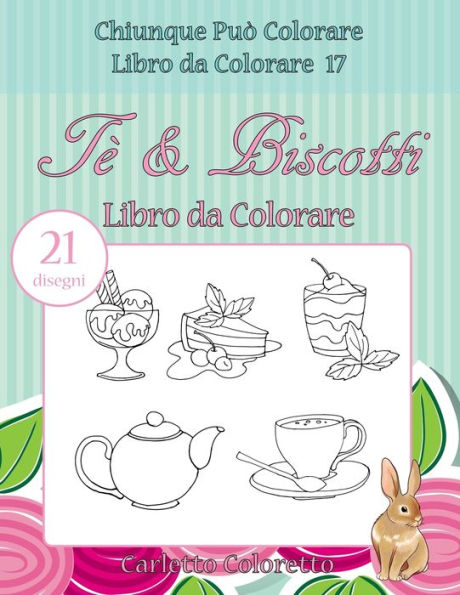 TE & Biscotti Libro Da Colorare: 21 Disegni (Chiunque Pu? Colorare Libro Da Colorare) (Volume 17) (Italian Edition)