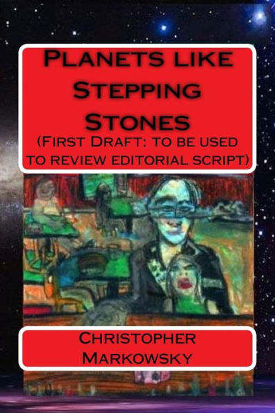 Planets Like Stepping Stones: (First Draft: To Be Used To Review Editorial Script) (The Stepping Stone Saga) (Volume 1)