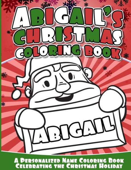 Abigail's Christmas Coloring Book: A Personalized Name Coloring Book Celebrating The Christmas Holiday