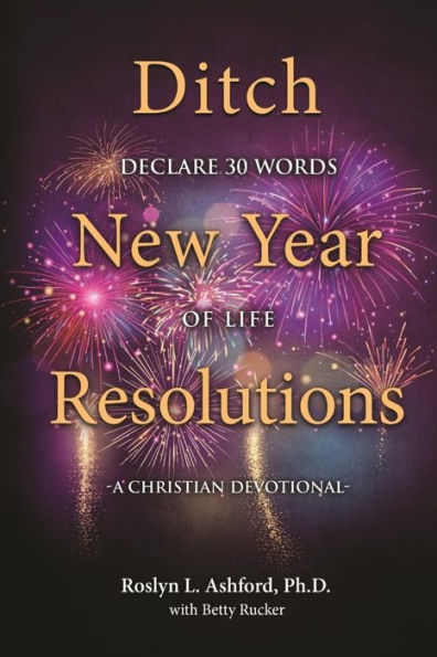 A Christian Devotional: Ditch New Year Declarations, Declare 30 Words Of Life