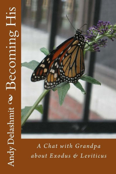 Becoming His: A Chat With Grandpa About Exodus & Leviticus