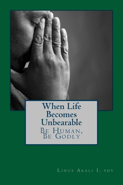 When Live Becomes Unbearable: Be Human, Be Godly (4)
