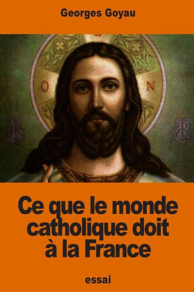 Ce Que Le Monde Catholique Doit À La France (French Edition)