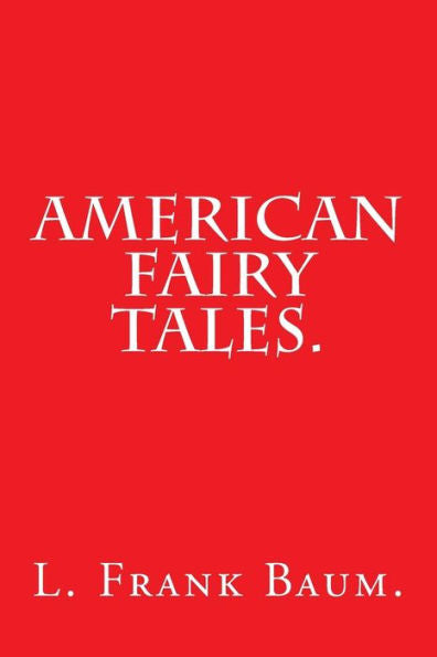 American Fairy Tales By L. Frank Baum.