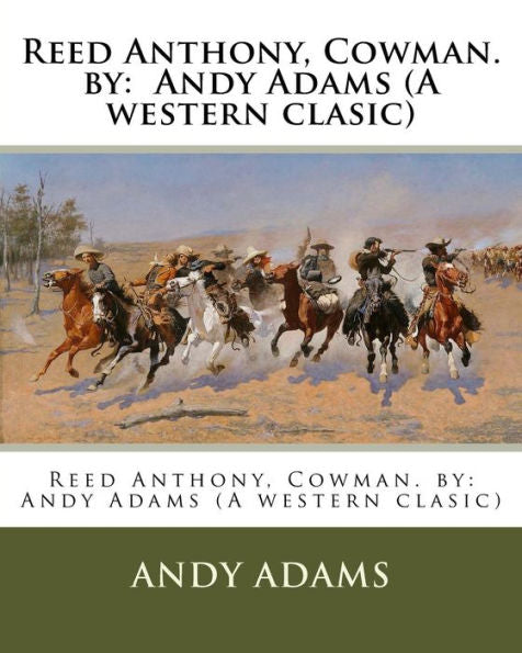 Reed Anthony, Cowman. By: Andy Adams (A Western Clasic)