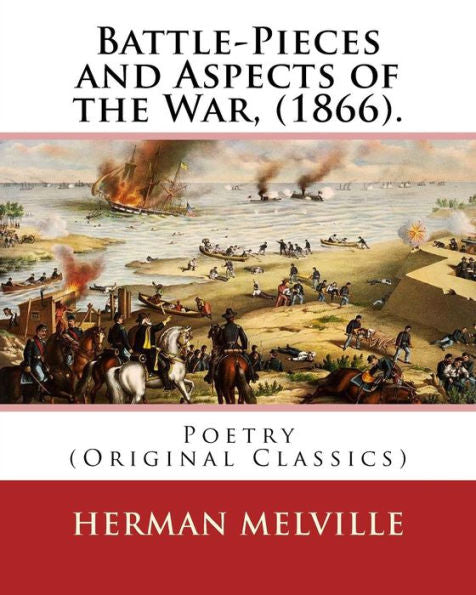Battle-Pieces And Aspects Of The War, (1866). By: Herman Melville: Poetry (Original Classics)