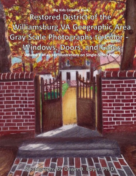 Big Kids Coloring Book: Restored District Of The Williamsburg Va Geographic Area: Gray Scale Photographs To Color - Windows, Doors, And Gates - Volume 2 Of 4 (Big Kids Coloring Books)