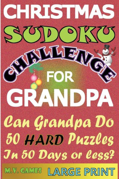 Christmas Sudoku Challenge For Grandpa: Can Grandpa Do 50 Hard Puzzles In 50 Days Or Less?