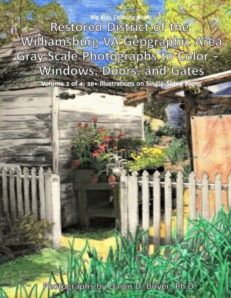 Big Kids Coloring Book: Restored District Of The Williamsburg Va Geographic Area: Gray Scale Photographs To Color - Windows, Doors, And Gates - Volume 3 Of 4 (Big Kids Coloring Books)