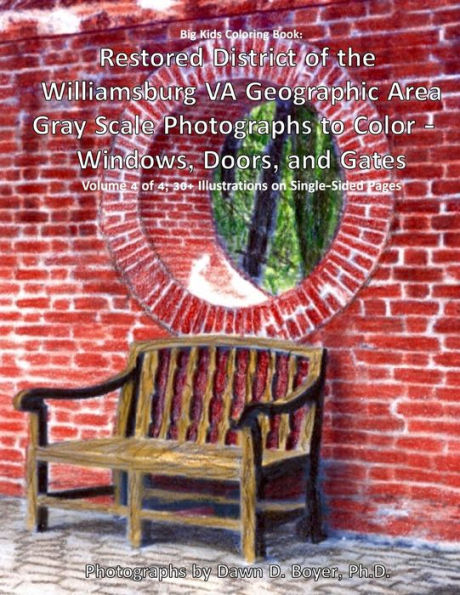 Big Kids Coloring Book: Restored District Of The Williamsburg Va Geographic Area: Gray Scale Photographs To Color - Windows, Doors, And Gates - Volume 4 Of 4 (Big Kids Coloring Books)