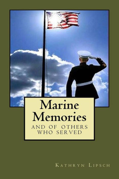 Marine Memories: And All Branches Of United States Service