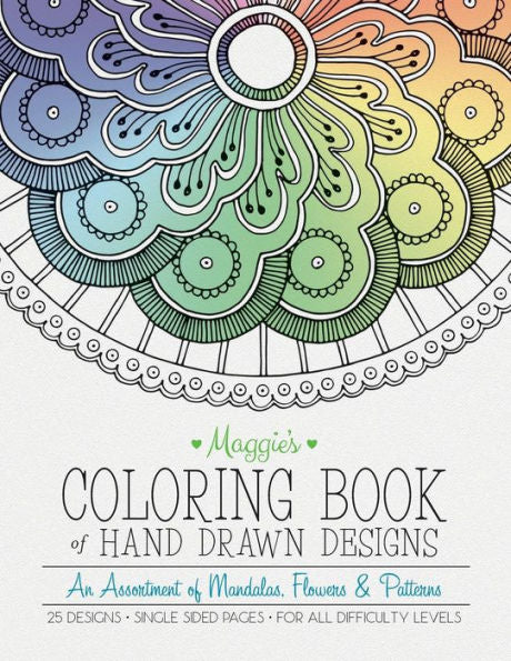 Maggie's Coloring Book Of Hand Drawn Designs: An Assortment Of Mandalas, Flowers & Patterns