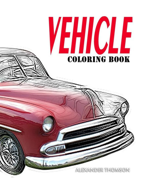 Vehicle Coloring Book: Car Coloring Books For Adults Relaxation