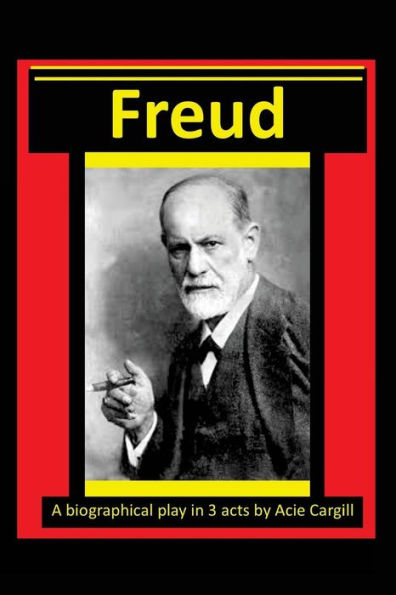 Freud - A Biographical Play In 3 Acts
