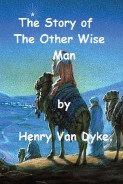 The Story Of The Other Wise Man By Henry Van Dyke.