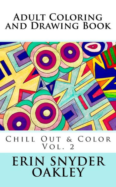 Adult Coloring And Drawing Book: Chill Out And Color Vol. 2 (Volume 2)