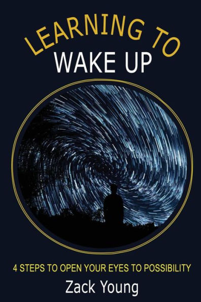 Learning To Wake Up: 4 Steps To Open Your Eyes To Possibility