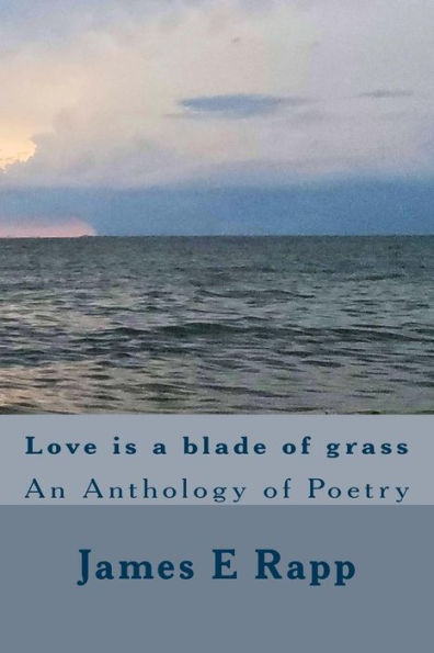 Love Is A Blade Of Grass: An Anthology Of Poetry
